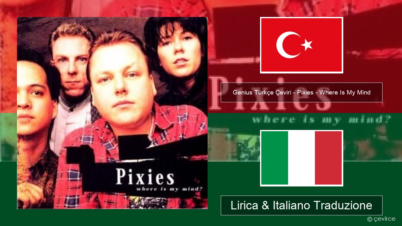 Genius Türkçe Çeviri – Pixies – Where Is My Mind (Türkçe Çeviri) Turchia Lirica & Italiano Traduzione