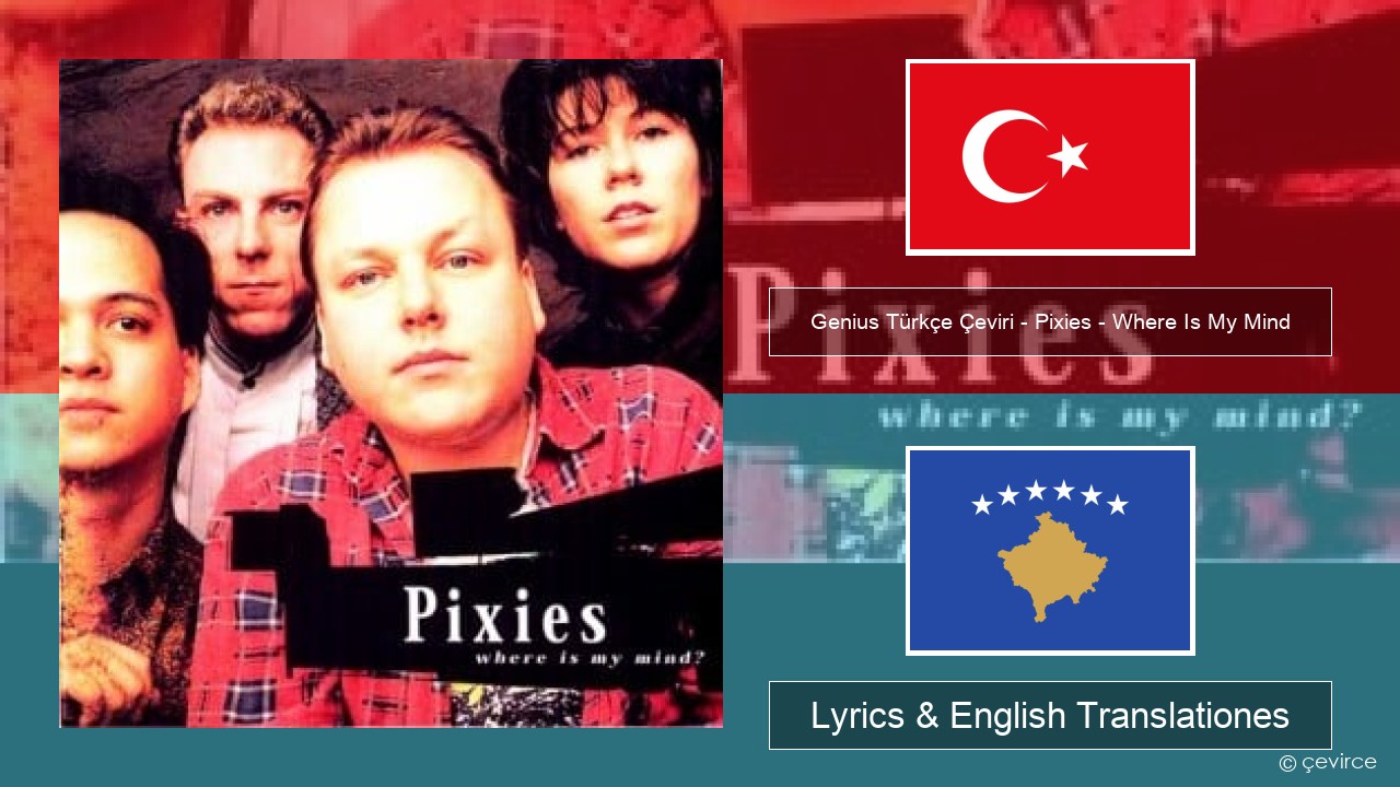 Genius Türkçe Çeviri – Pixies – Where Is My Mind (Türkçe Çeviri) Turkish Lyrics & English Translationes