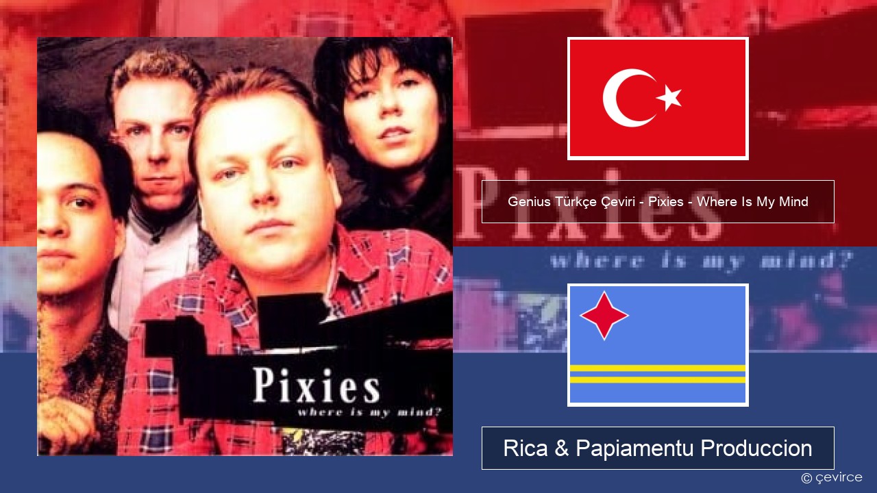 Genius Türkçe Çeviri – Pixies – Where Is My Mind (Türkçe Çeviri) Tico Rica & Papiamentu Produccion