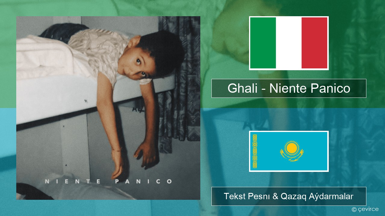 Ghali – Niente Panico Italán Tekst Pesnı & Qazaq (latyn) Aýdarmalar