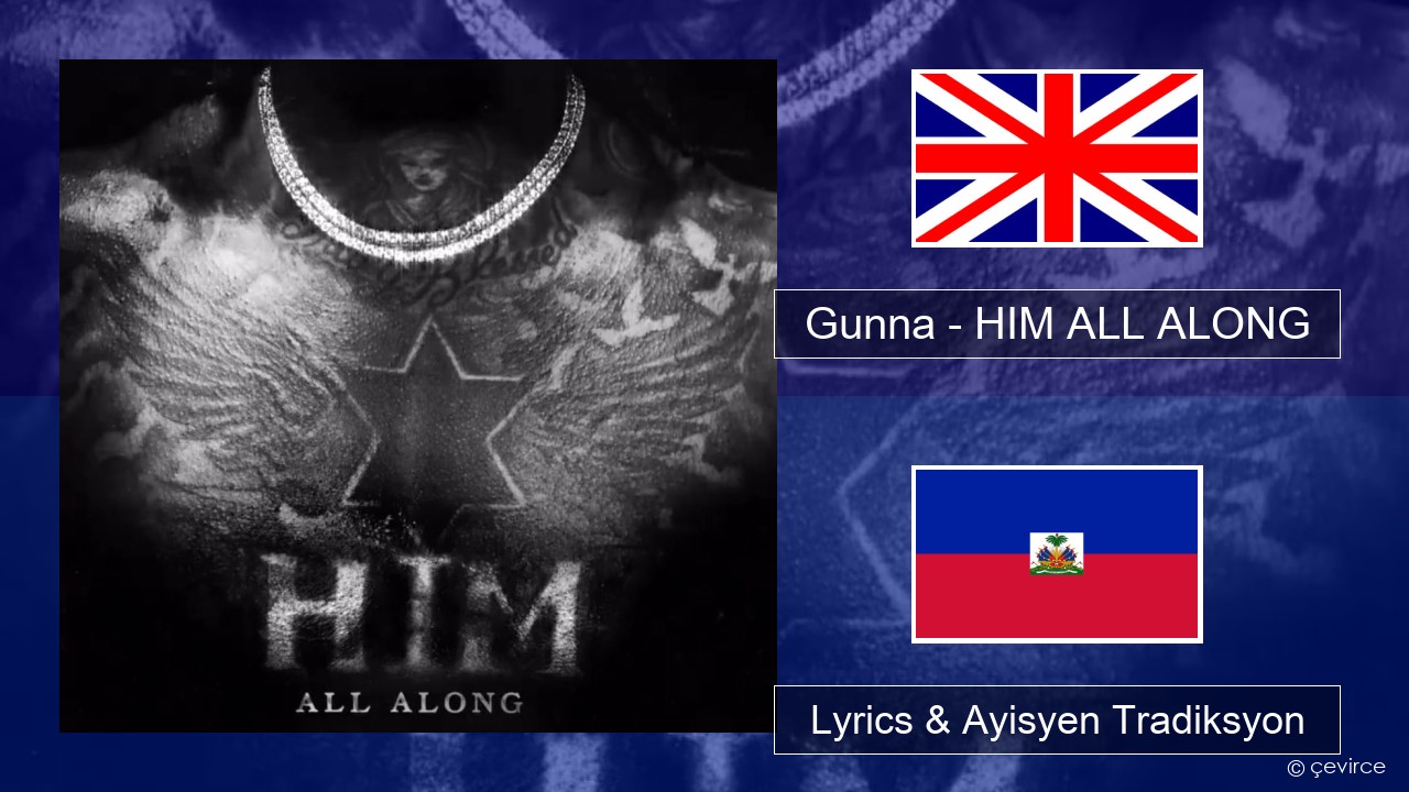 Gunna – HIM ALL ALONG Angle Lyrics & Ayisyen Tradiksyon