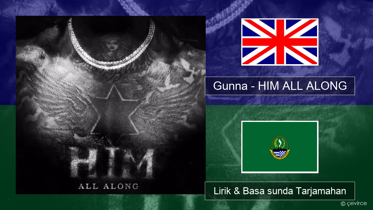 Gunna – HIM ALL ALONG Basa inggris Lirik & Basa sunda Tarjamahan