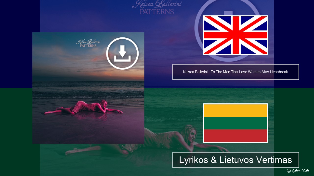 Kelsea Ballerini – To The Men That Love Women After Heartbreak Anglų Lyrikos & Lietuvos Vertimas