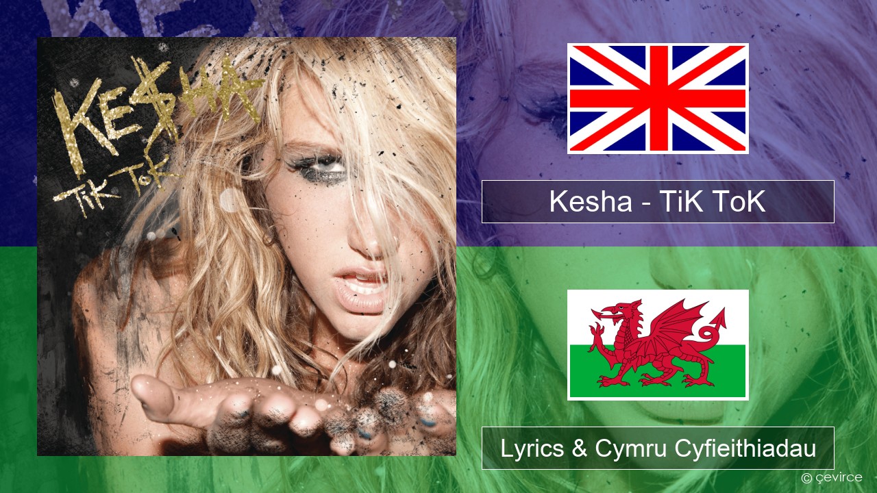 Kesha – TiK ToK Saesneg Lyrics & Cymru Cyfieithiadau