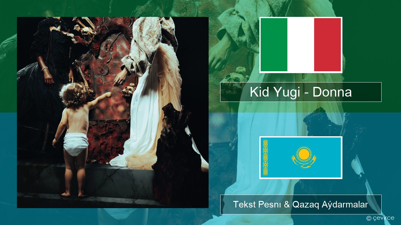 Kid Yugi – Donna Italán Tekst Pesnı & Qazaq (latyn) Aýdarmalar