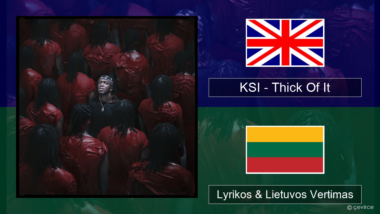 KSI – Thick Of It Anglų Lyrikos & Lietuvos Vertimas