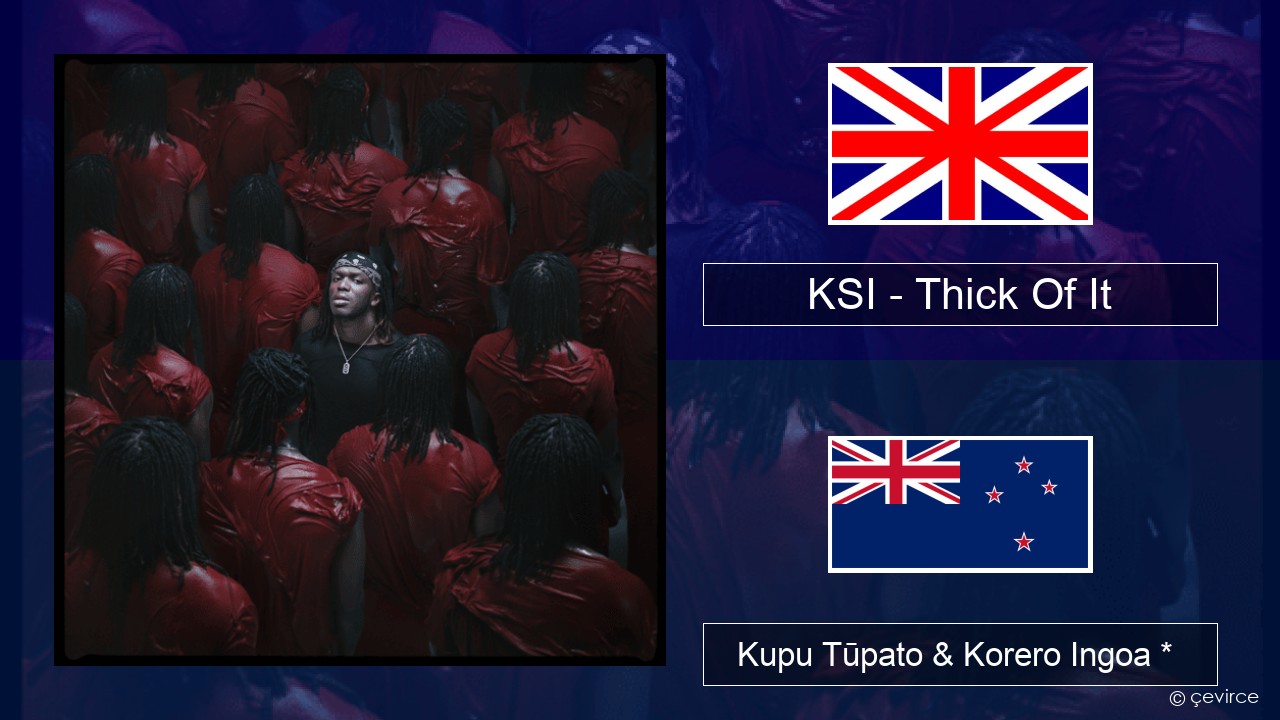 KSI – Thick Of It Ingoa *  Kupu Tūpato & Korero Ingoa *