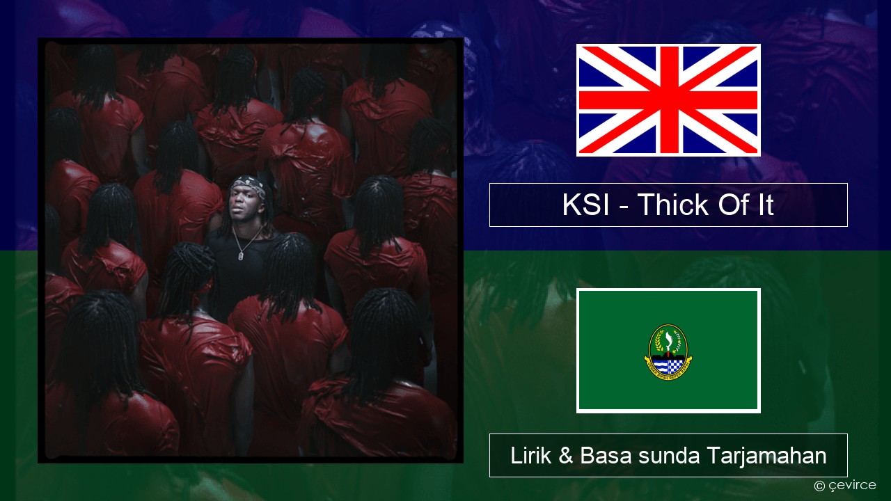 KSI – Thick Of It Basa inggris Lirik & Basa sunda Tarjamahan