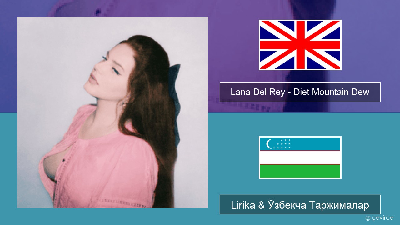 Lana Del Rey – Diet Mountain Dew (The Flight Demo) Инглиз тили Lirika & Ўзбекча (Кирил) Таржималар