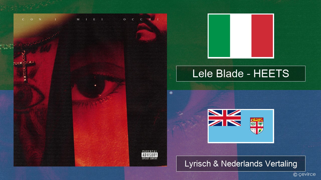 Lele Blade – HEETS Italiaans Lyrisch & Nederlands Vertaling