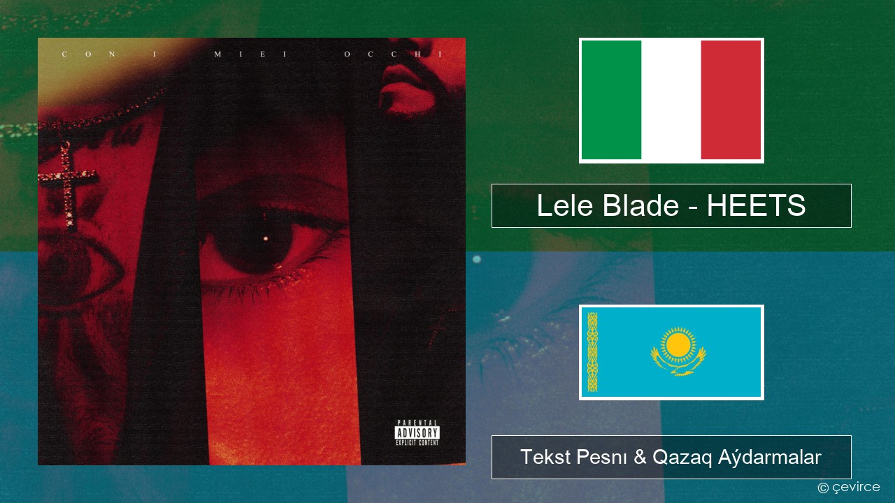Lele Blade – HEETS Italán Tekst Pesnı & Qazaq (latyn) Aýdarmalar