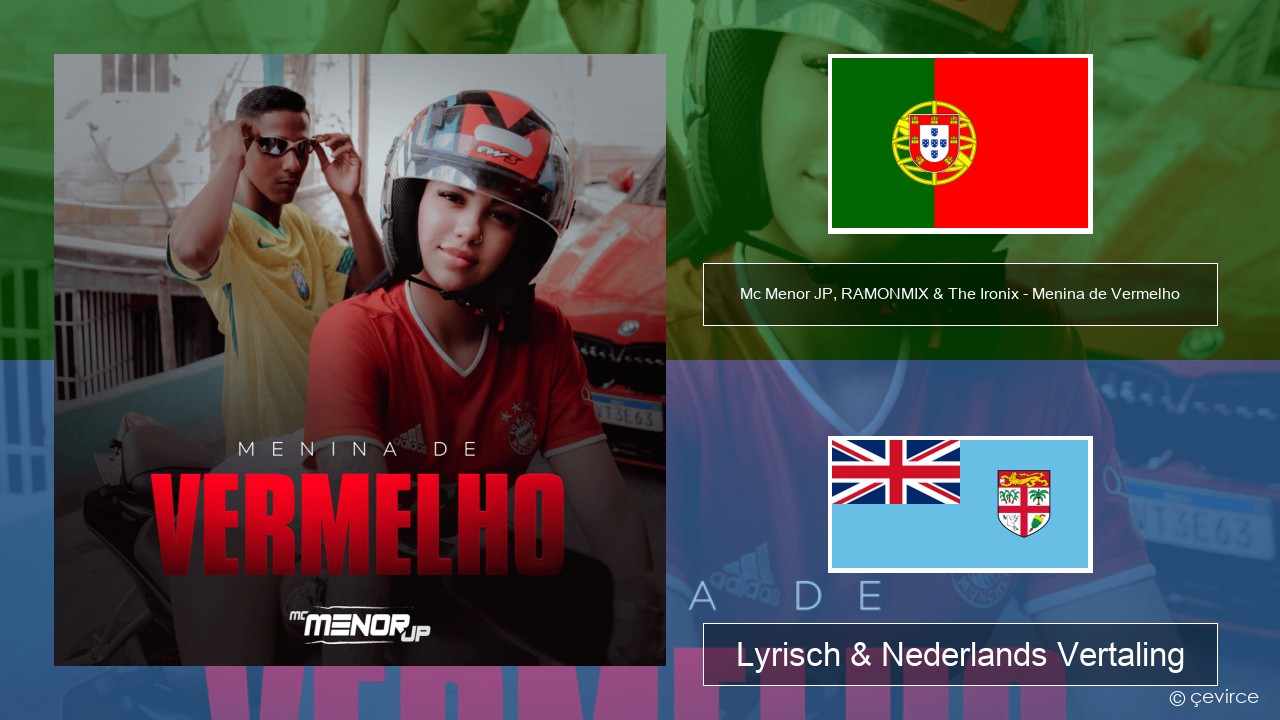 Mc Menor JP, RAMONMIX & The Ironix – Menina de Vermelho Portugees Lyrisch & Nederlands Vertaling