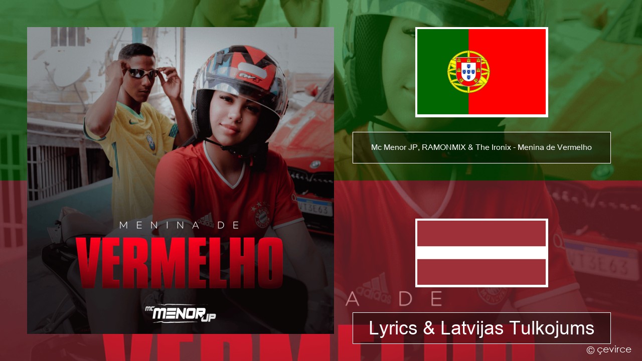 Mc Menor JP, RAMONMIX & The Ironix – Menina de Vermelho Portugāles Lyrics & Latvijas Tulkojums