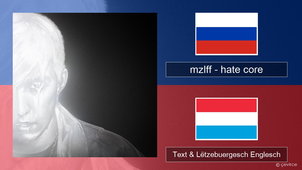 mzlff – hate core Russesch Text & Lëtzebuergesch Englesch
