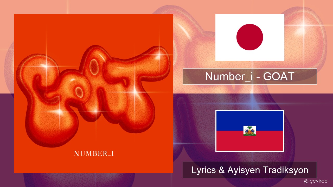 Number_i – GOAT Japonè Lyrics & Ayisyen Tradiksyon