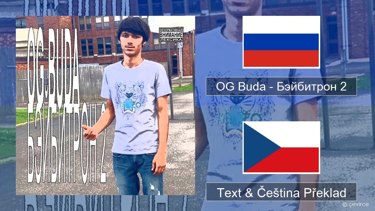 OG Buda – Бэйбитрон 2 (BabyTron) Ruština Text & Čeština Překlad