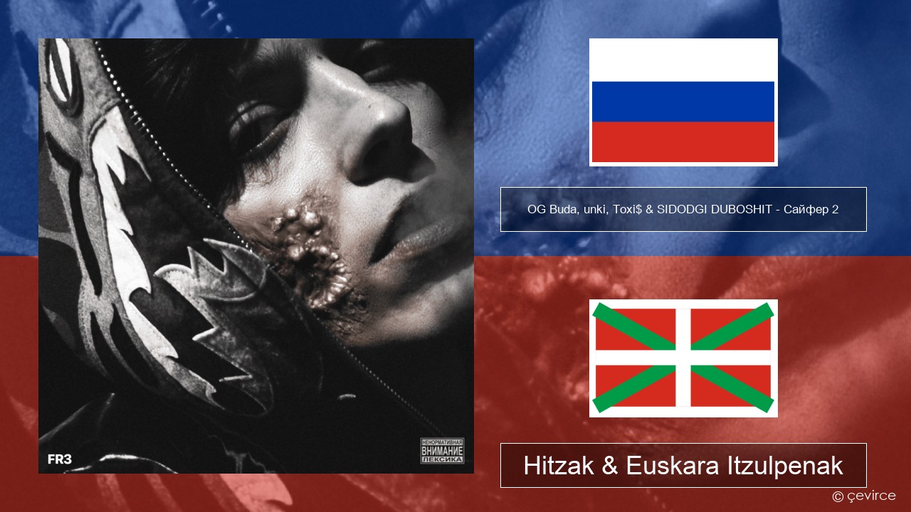 OG Buda, unki, Toxi$ & SIDODGI DUBOSHIT – Сайфер 2 (Могу Купить РЗТ) (Cypher) Errusiera Hitzak & Euskara Itzulpenak