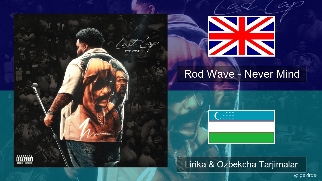 Rod Wave – Never Mind Ingliz tili Lirika & Ozbekcha Tarjimalar