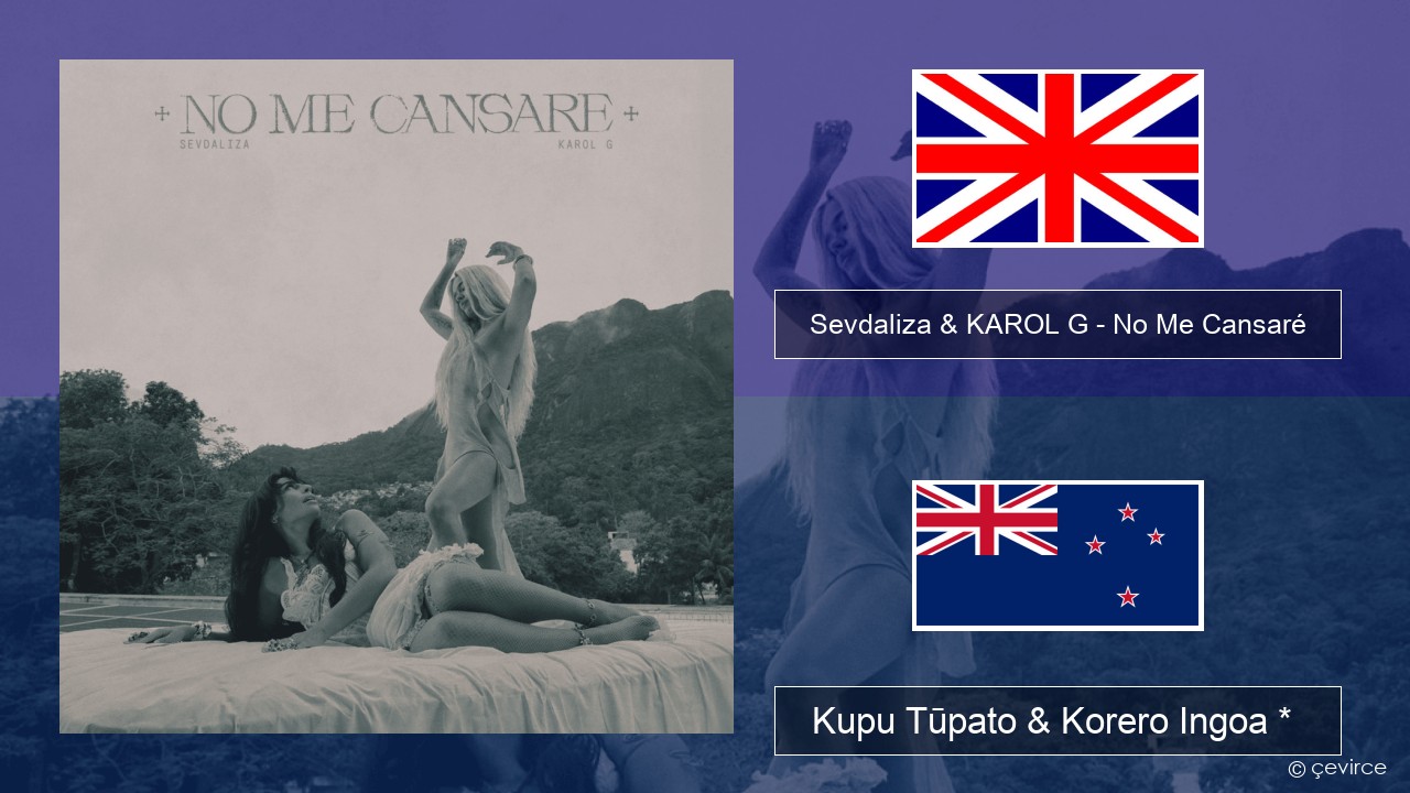 Sevdaliza & KAROL G – No Me Cansaré Ingoa *  Kupu Tūpato & Korero Ingoa *