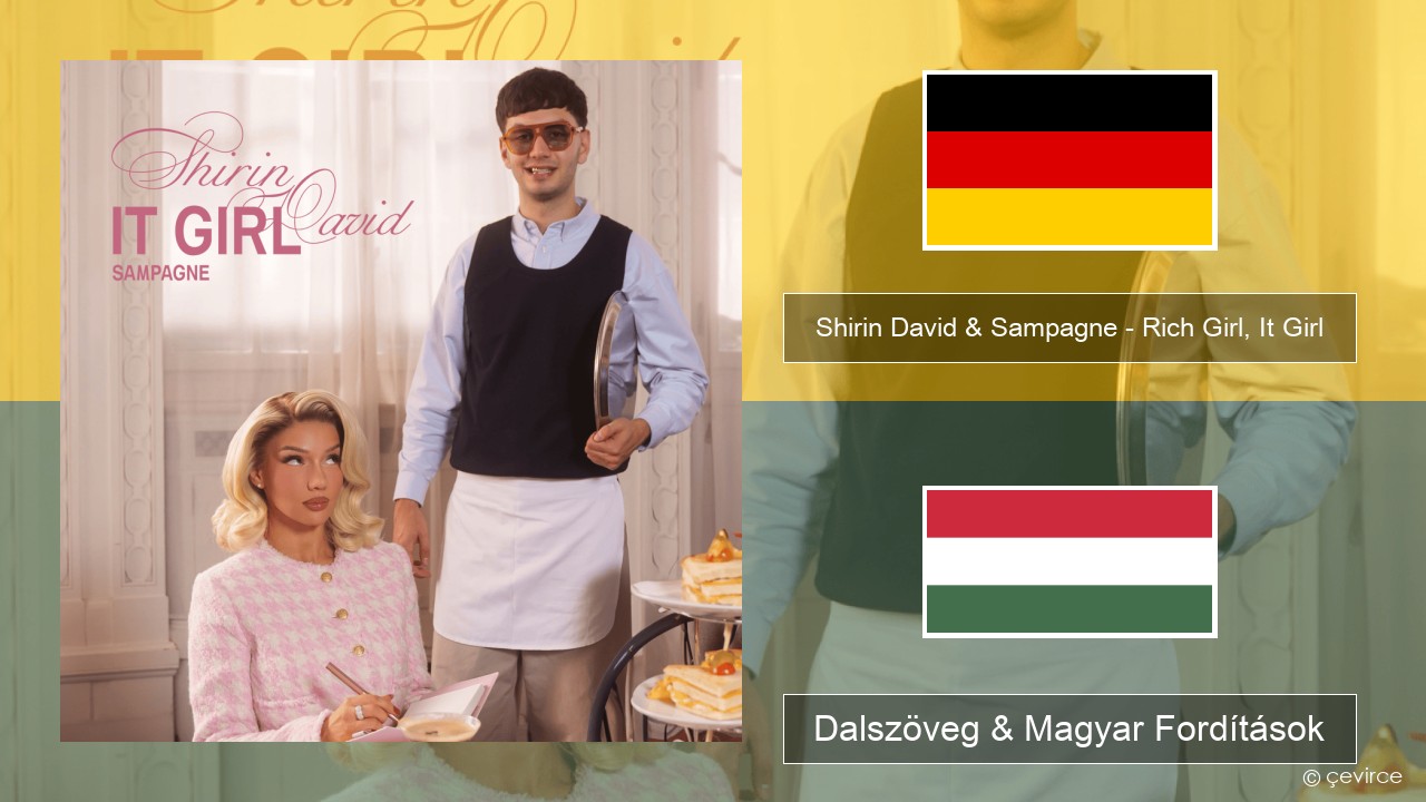Shirin David & Sampagne – Rich Girl, It Girl Német Dalszöveg & Magyar Fordítások