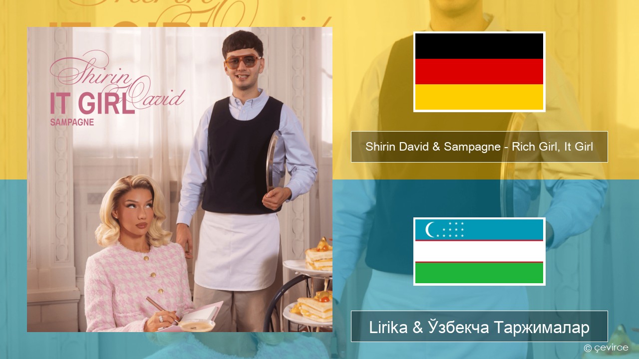 Shirin David & Sampagne – Rich Girl, It Girl Немис тили Lirika & Ўзбекча (Кирил) Таржималар
