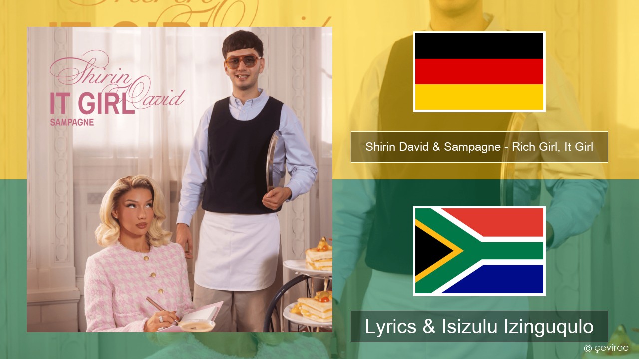 Shirin David & Sampagne – Rich Girl, It Girl Isijalimane Lyrics & Isizulu Izinguqulo