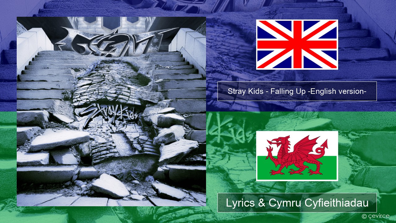 Stray Kids – Falling Up -English version- Saesneg Lyrics & Cymru Cyfieithiadau