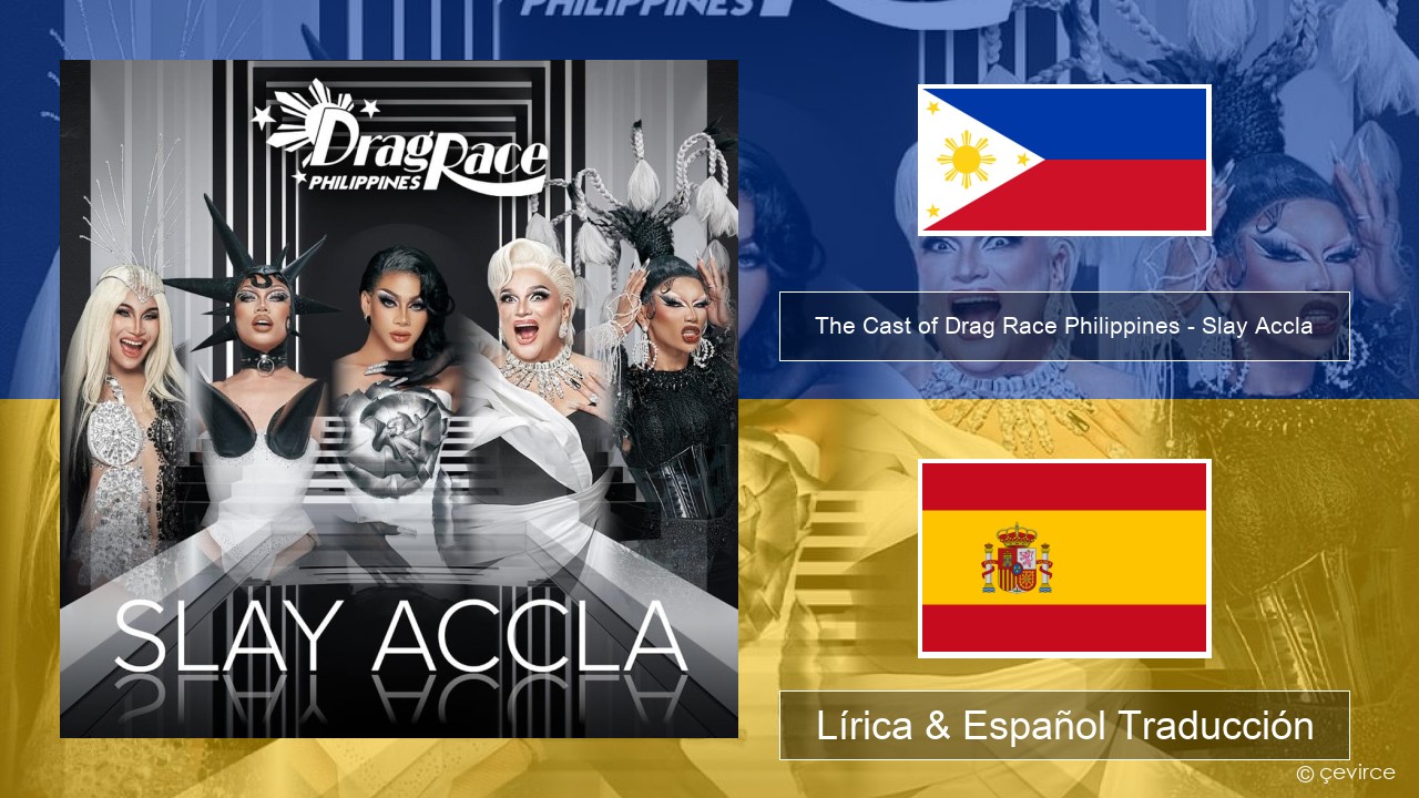 The Cast of Drag Race Philippines – Slay Accla Tagalo Lírica & Español Traducción
