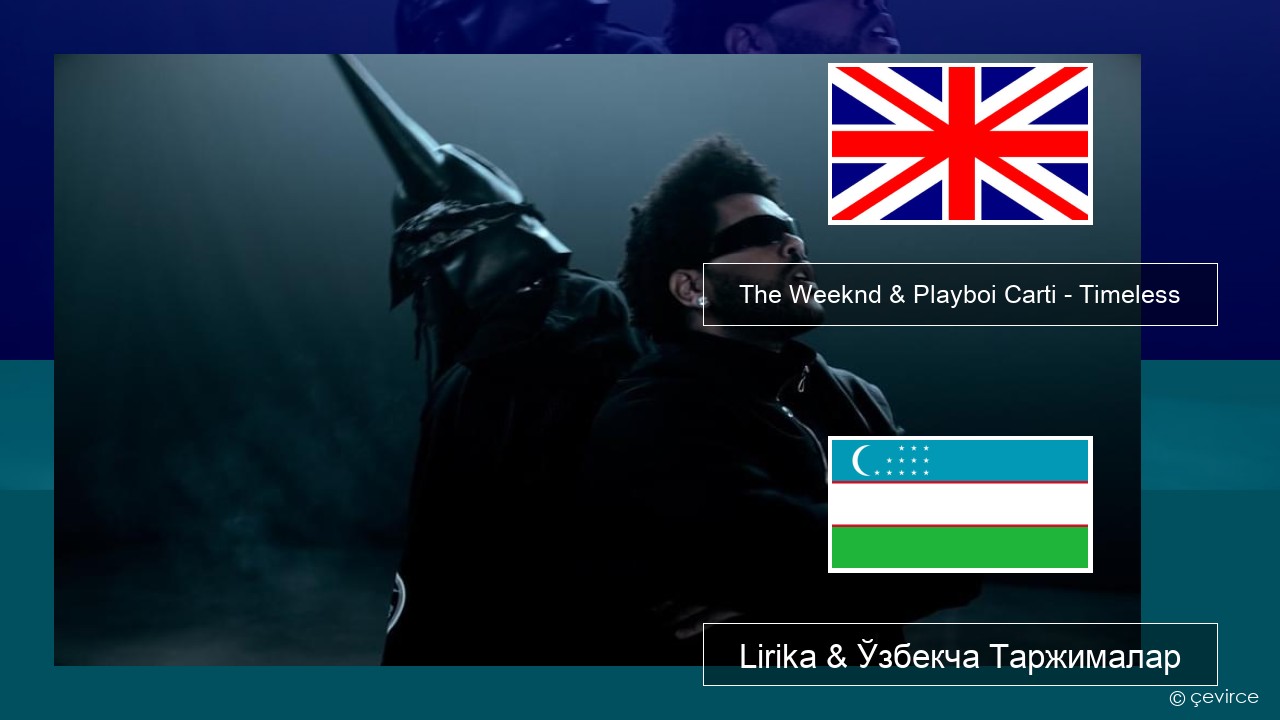 The Weeknd & Playboi Carti – Timeless Инглиз тили Lirika & Ўзбекча (Кирил) Таржималар