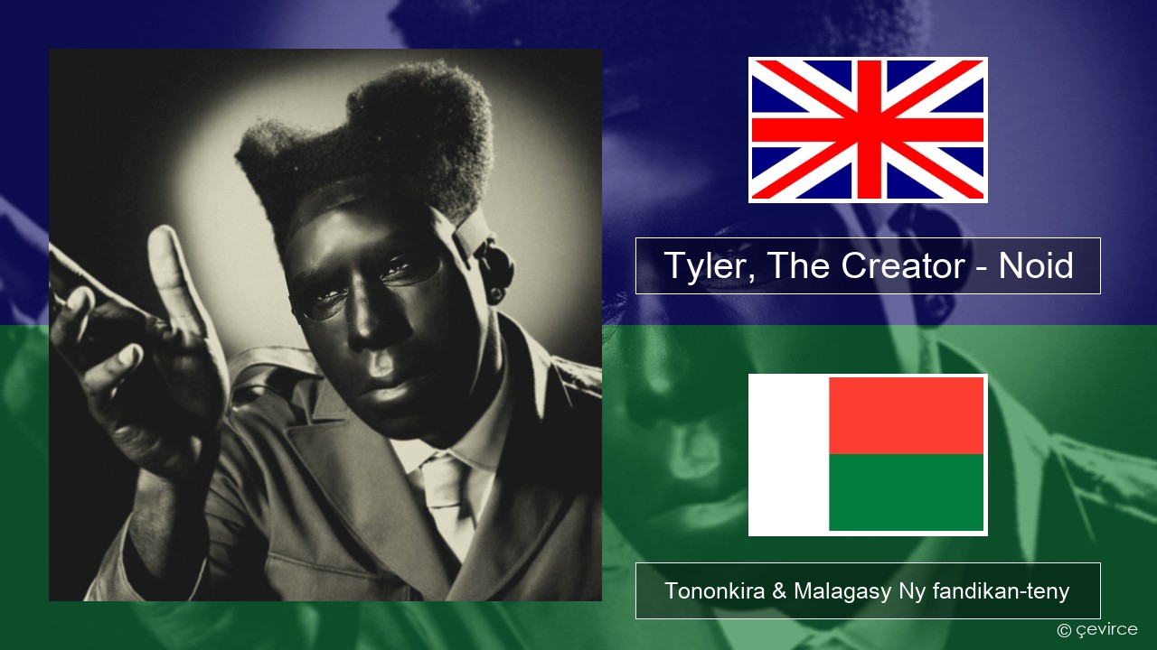 Tyler, The Creator – Noid Malagasy Tononkira & Malagasy Ny fandikan-teny
