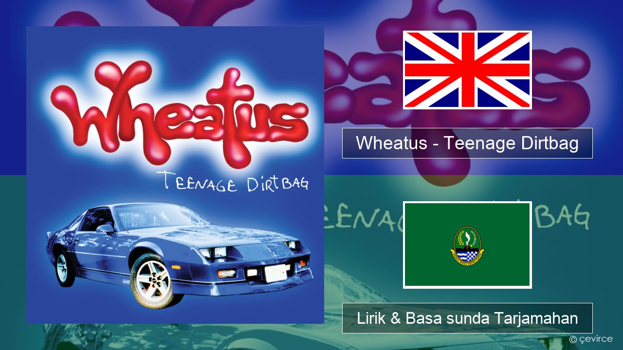 Wheatus – Teenage Dirtbag Basa inggris Lirik & Basa sunda Tarjamahan