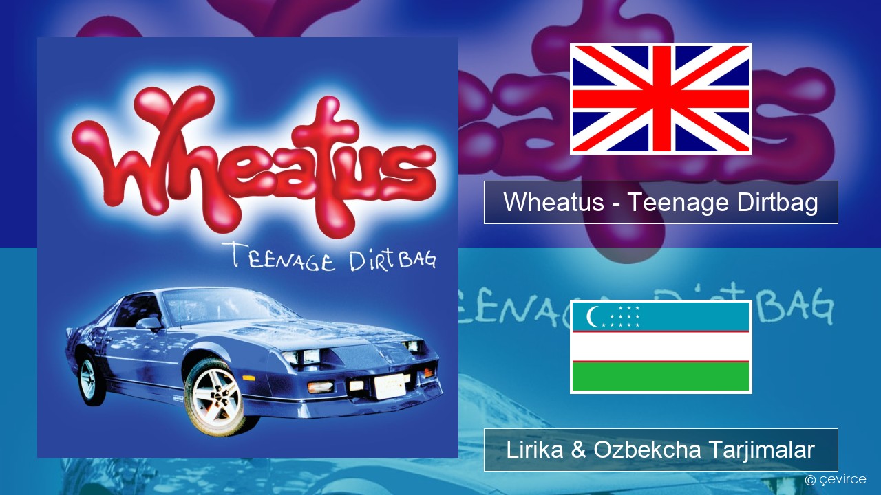 Wheatus – Teenage Dirtbag Ingliz tili Lirika & Ozbekcha Tarjimalar
