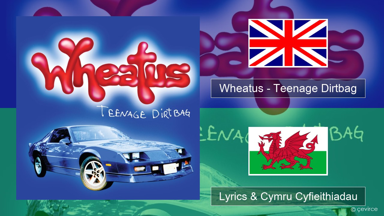 Wheatus – Teenage Dirtbag Saesneg Lyrics & Cymru Cyfieithiadau