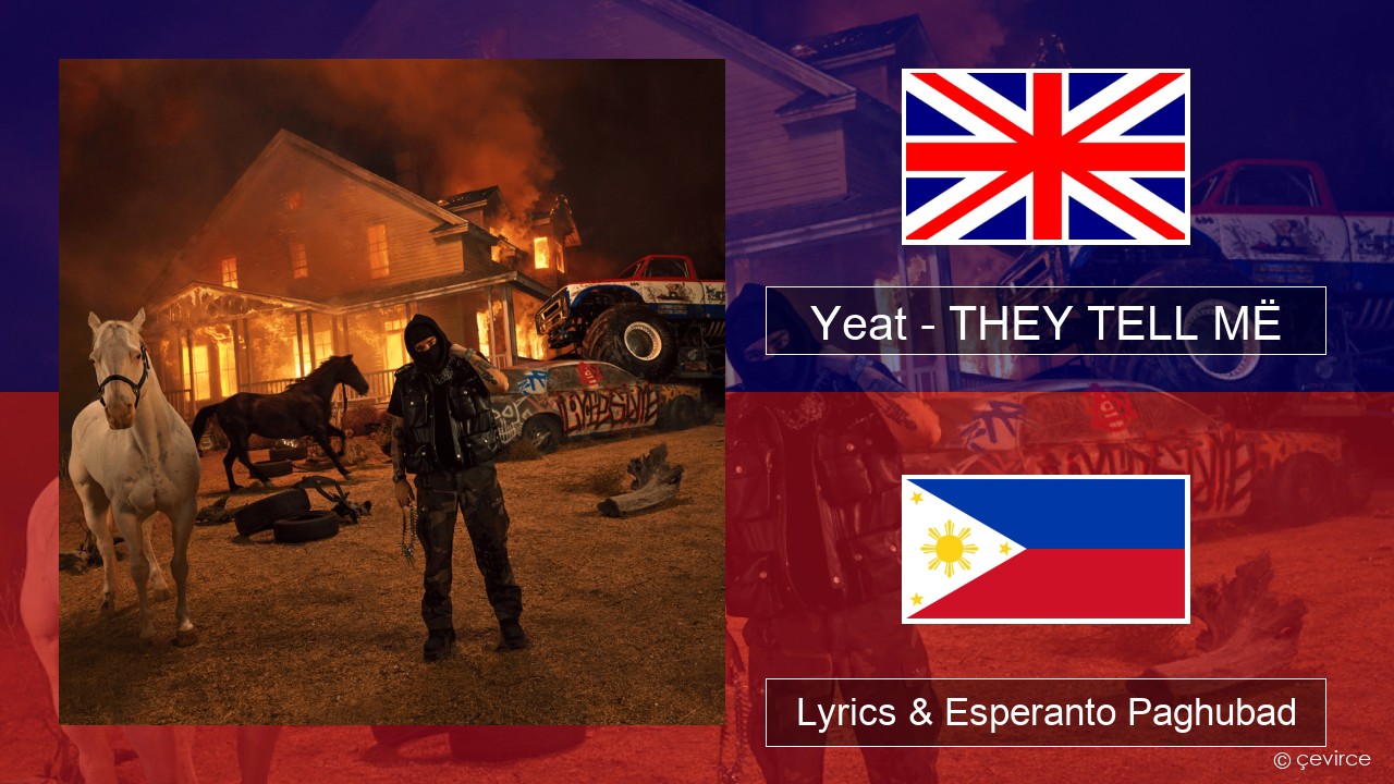 Yeat – THEY TELL MË English Lyrics & Esperanto Paghubad
