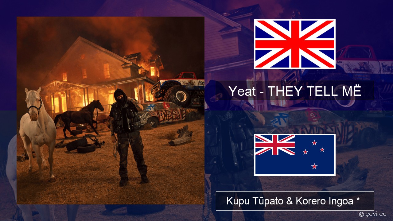 Yeat – THEY TELL MË Ingoa *  Kupu Tūpato & Korero Ingoa *