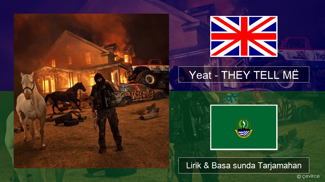 Yeat – THEY TELL MË Basa inggris Lirik & Basa sunda Tarjamahan