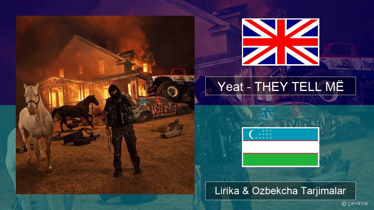 Yeat – THEY TELL MË Ingliz tili Lirika & Ozbekcha Tarjimalar