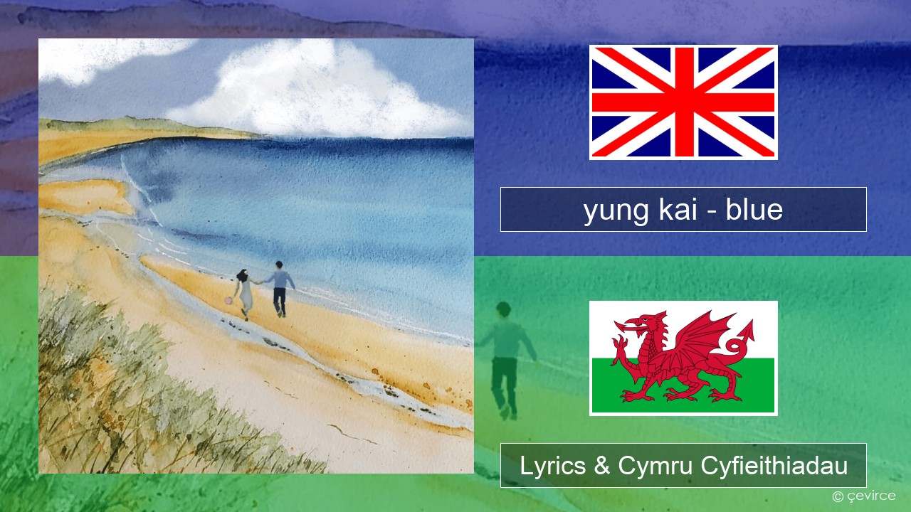 yung kai (CAN) – blue Saesneg Lyrics & Cymru Cyfieithiadau
