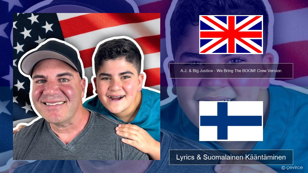 A.J. & Big Justice – We Bring The BOOM! Crew Version (Crew Version) Englanti Lyrics & Suomalainen Kääntäminen