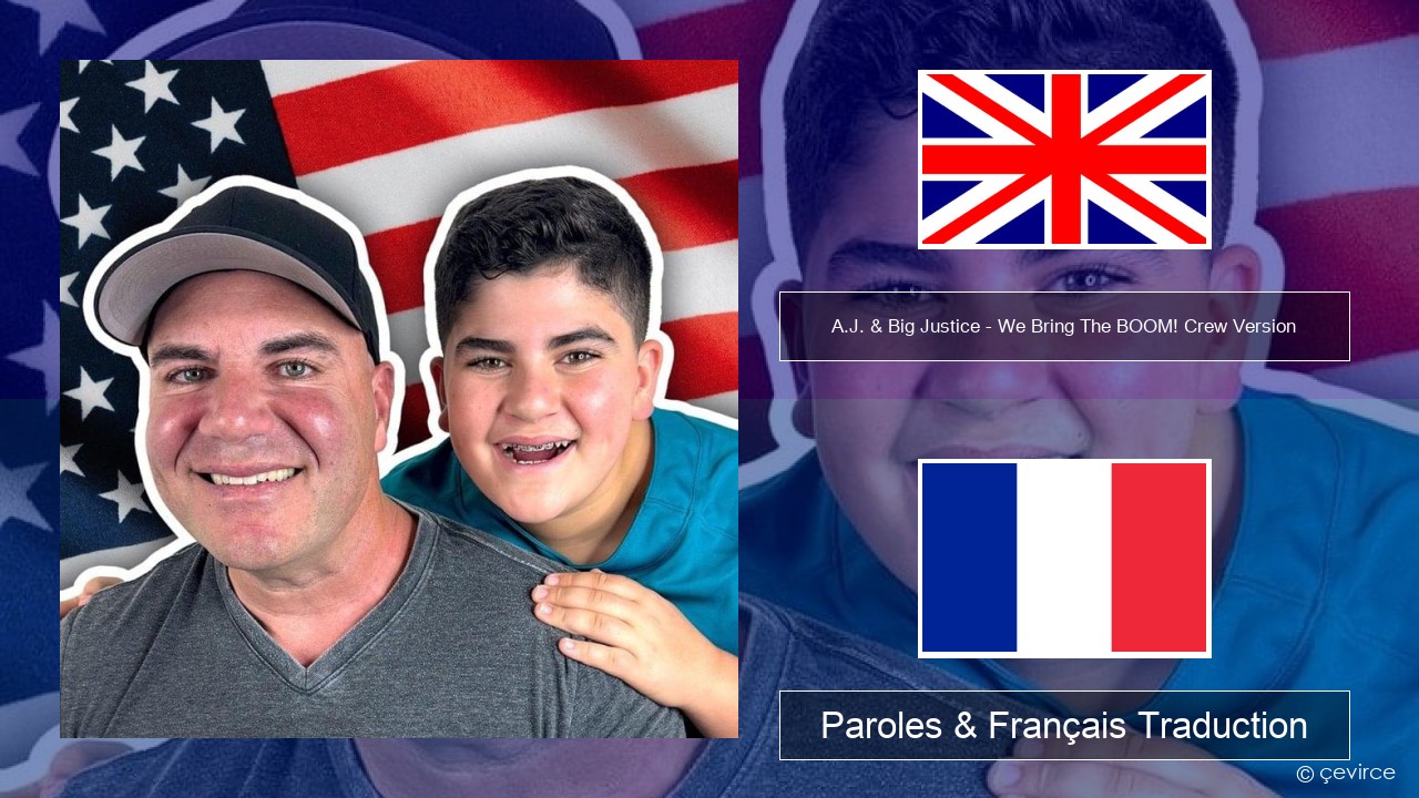 A.J. & Big Justice – We Bring The BOOM! Crew Version (Crew Version) Anglais Paroles & Français Traduction