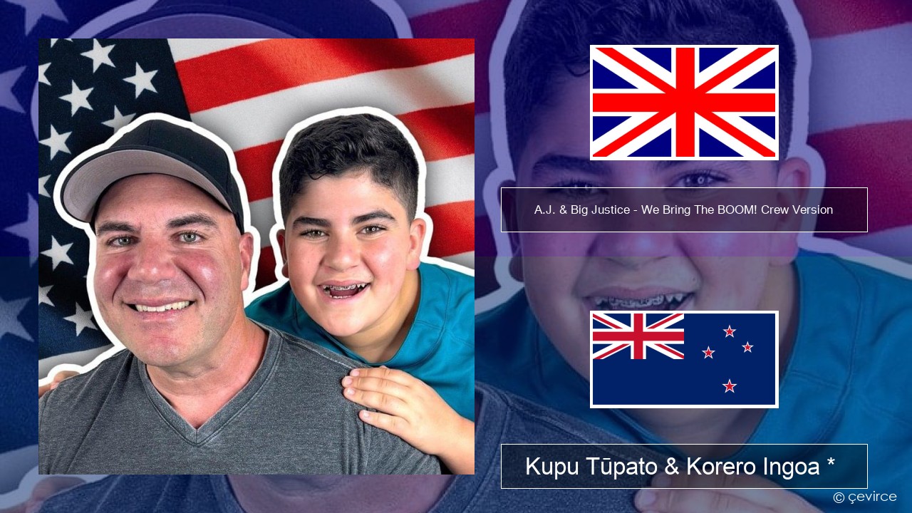 A.J. & Big Justice – We Bring The BOOM! Crew Version (Crew Version) Ingoa *  Kupu Tūpato & Korero Ingoa *