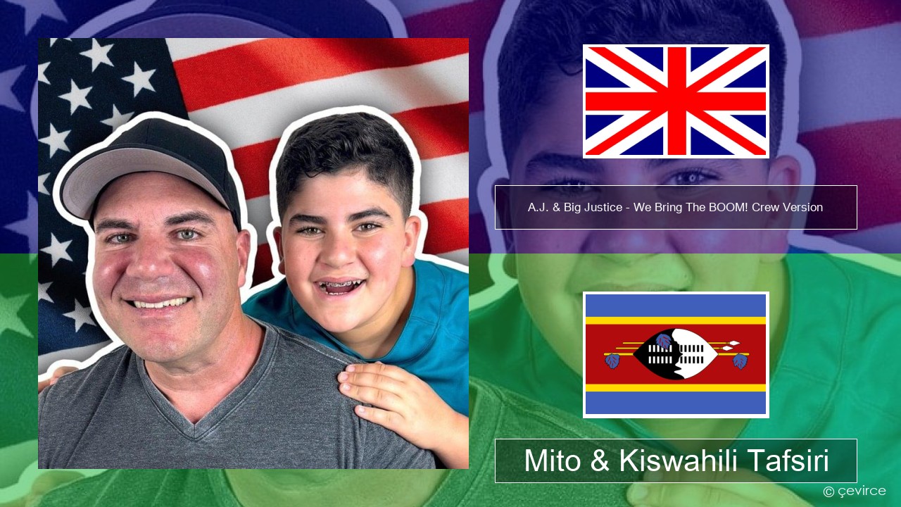 A.J. & Big Justice – We Bring The BOOM! Crew Version (Crew Version) Englishen Mito & Kiswahili Tafsiri