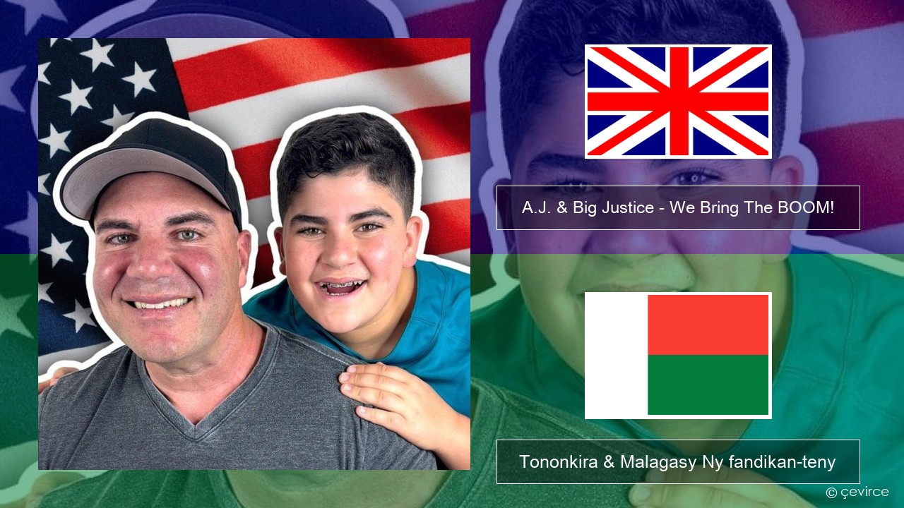 A.J. & Big Justice – We Bring The BOOM! Malagasy Tononkira & Malagasy Ny fandikan-teny