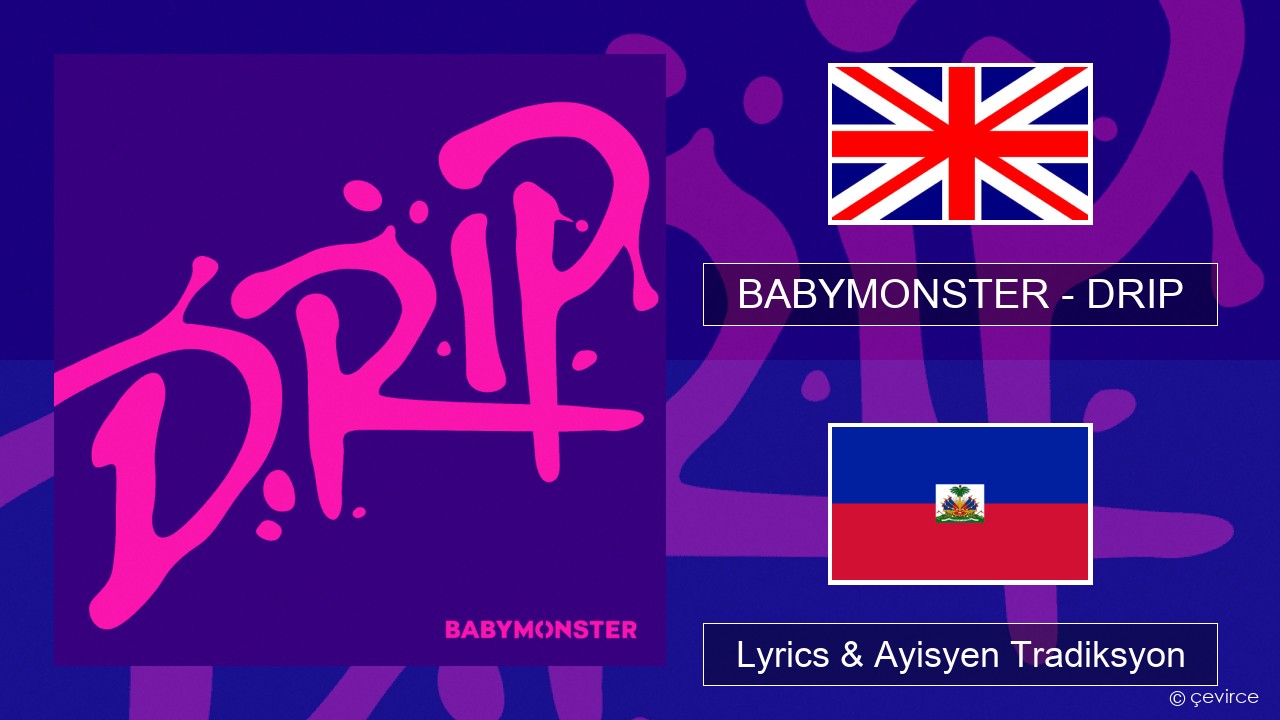 BABYMONSTER – DRIP Angle Lyrics & Ayisyen Tradiksyon