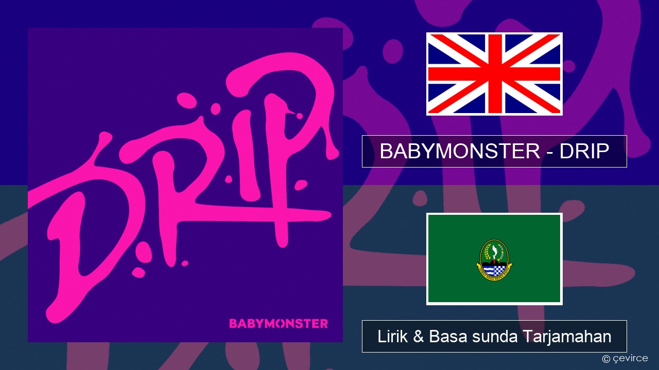 BABYMONSTER – DRIP Basa inggris Lirik & Basa sunda Tarjamahan