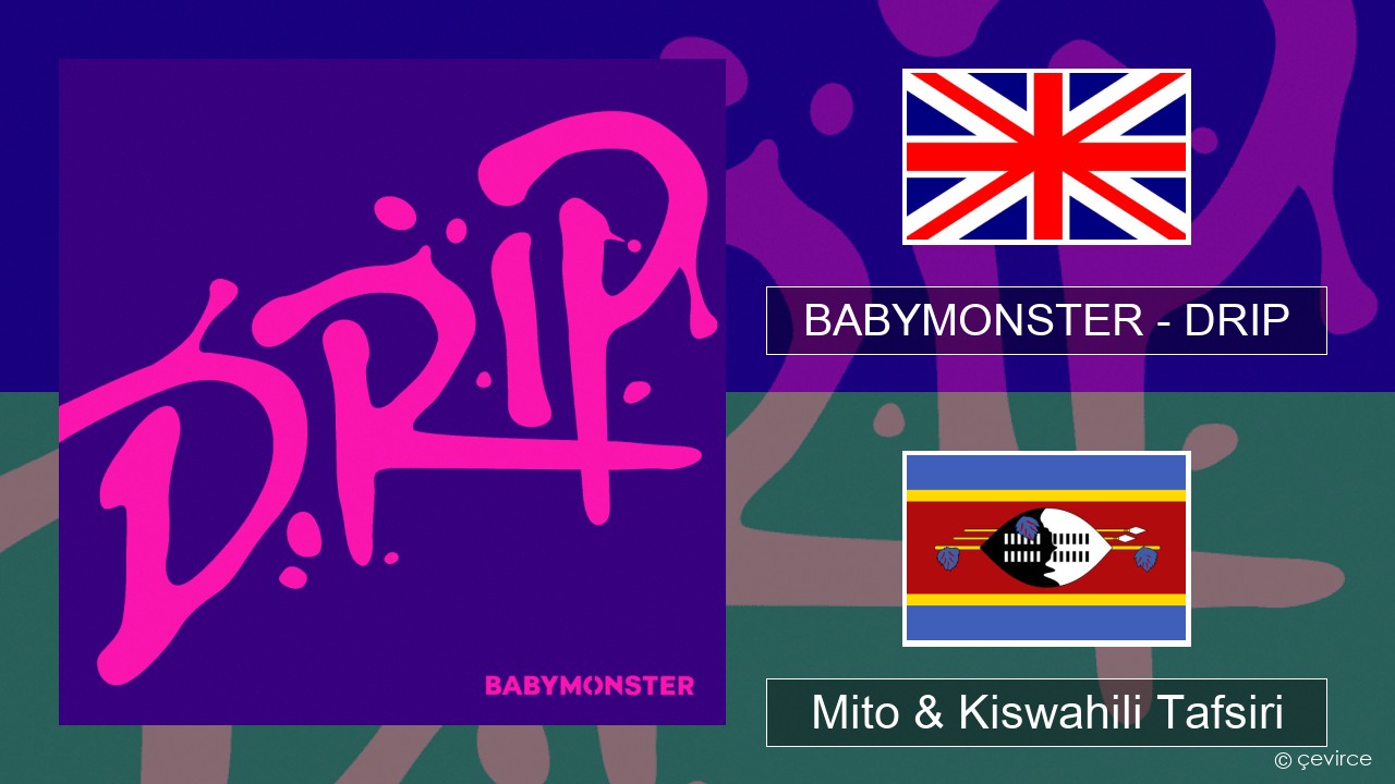 BABYMONSTER – DRIP Englishen Mito & Kiswahili Tafsiri