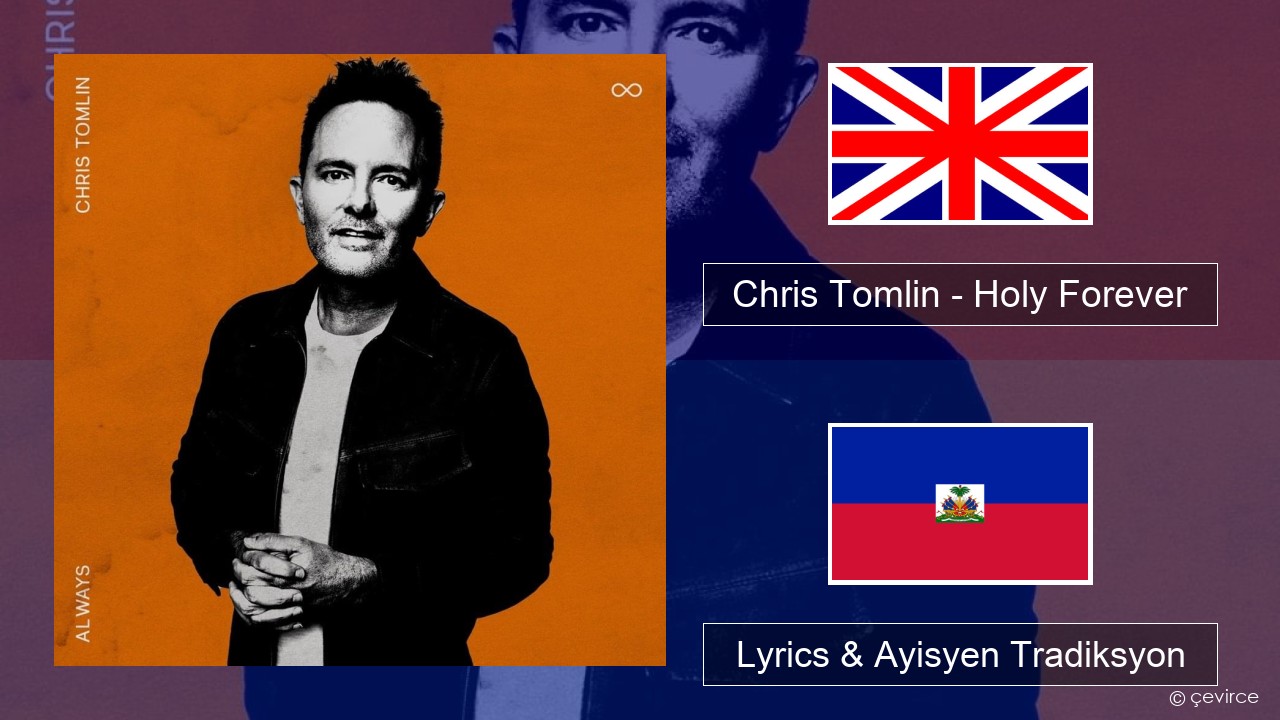Chris Tomlin – Holy Forever Angle Lyrics & Ayisyen Tradiksyon