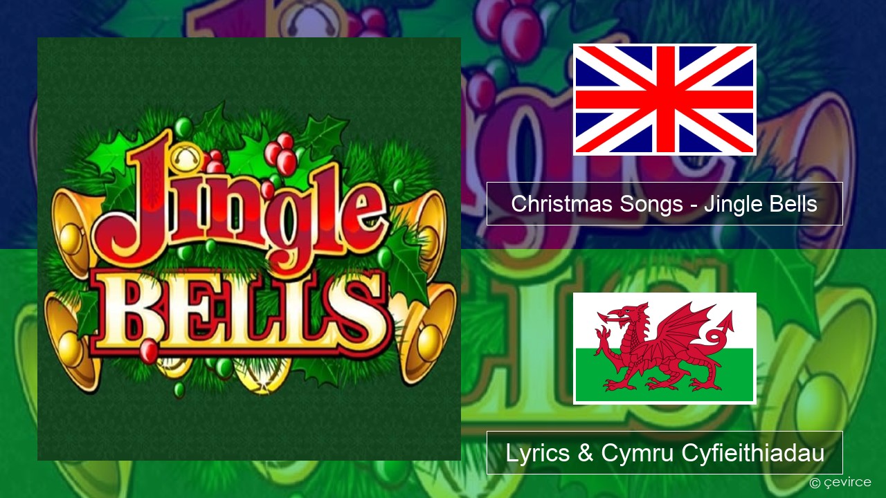 Christmas Songs – Jingle Bells Saesneg Lyrics & Cymru Cyfieithiadau