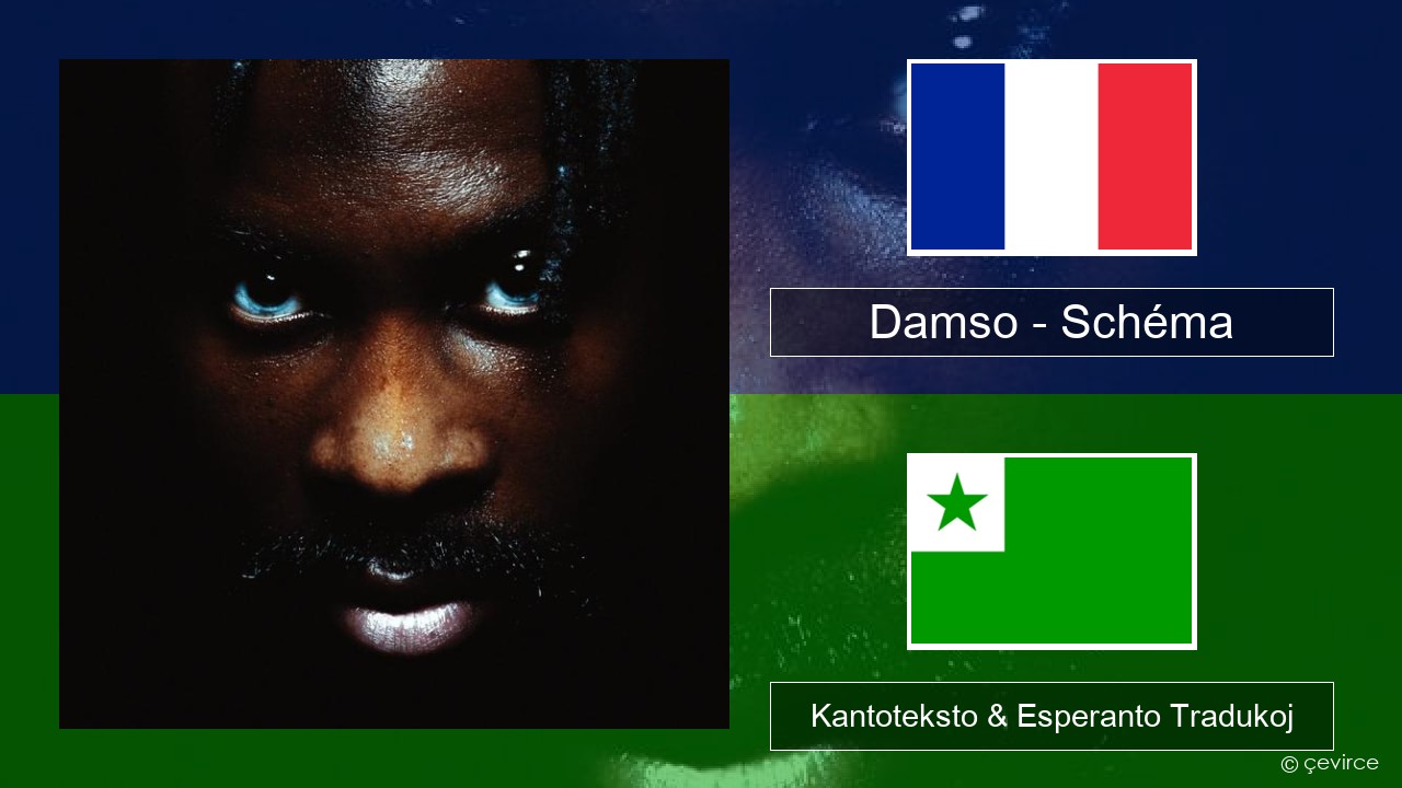 Damso – Schéma La franca Kantoteksto & Esperanto Tradukoj