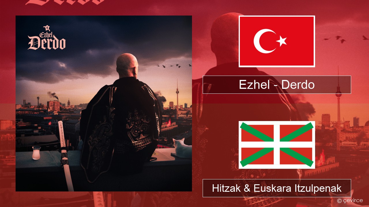 Ezhel – Derdo Turkiarra Hitzak & Euskara Itzulpenak